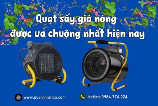 Quạt sấy gió nóng điện trở được ưa chuộng nhất hiện nay