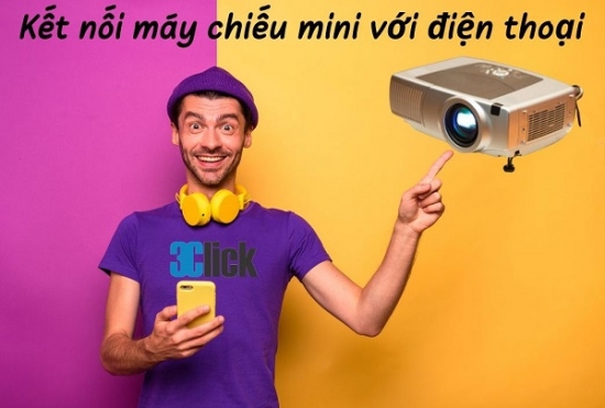 Hướng dẫn kết nối máy chiếu mini với điện thoại