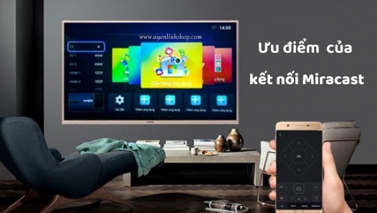 Ưu và nhược điểm của kết nối Miracast