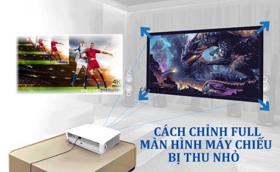 Cách chỉnh full màn hình máy chiếu bị thu nhỏ