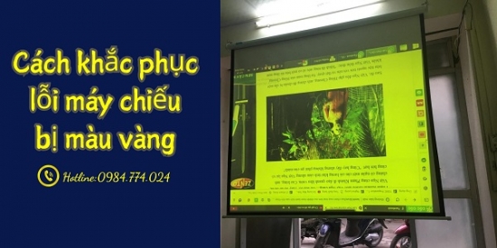 Cách khắc phục lỗi máy chiếu bị màu vàng