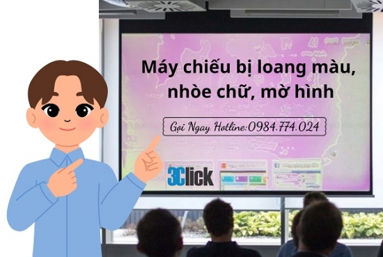 Máy chiếu bị loang màu, nhòe chữ, mờ hình