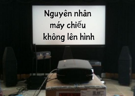Nguyên nhân máy chiếu không lên hình