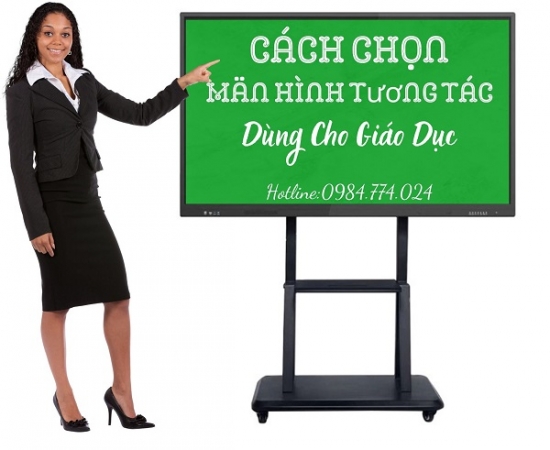 Cách Chọn Màn Hình Tương Tác Dùng Cho Giáo Dục