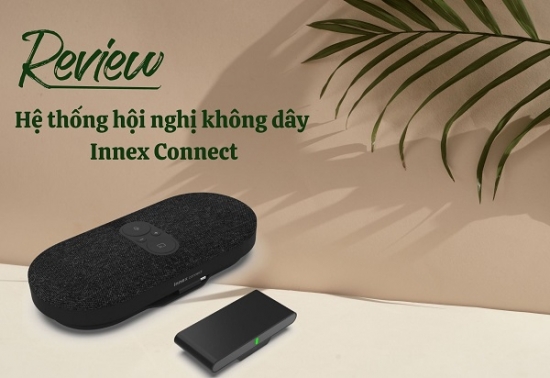 Review Hệ Thống Hội Nghị Không Dây Innex Connect