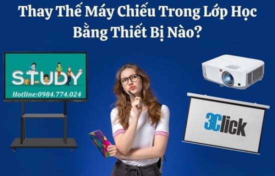 Thay Thế Máy Chiếu Trong Lớp Học Bằng Thiết Bị Nào?