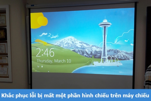 Khắc phục lỗi bị mất một phần hình ảnh trên máy chiếu